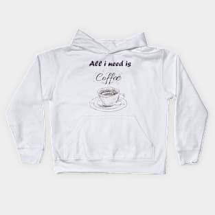 ALL I NEED IS COFFEE T-SHIRT for coffee lover Kids Hoodie